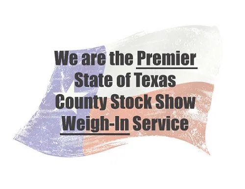 We are the Premier State of Texas County Stock Show Weigh-In Service